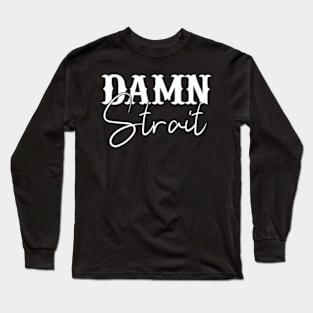 Damn Strait Country Long Sleeve T-Shirt